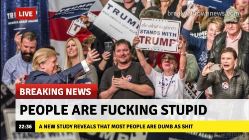 people are fucking stupid trump supporters